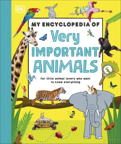 My Encyclopedia of Very Important Animals: For Little Animal Lovers Who Want to Know Everything - DK [KSIĄŻKA]
