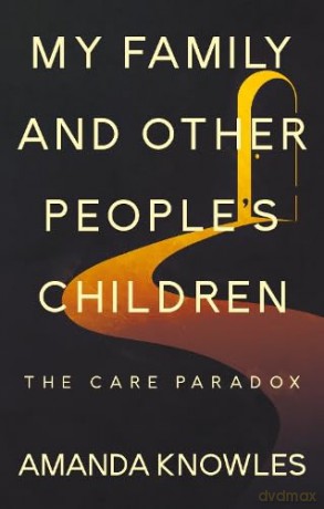 My Family and Other People's Children: The Care Paradox - Amanda Knowles [KSIĄŻKA]