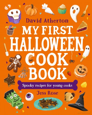 My First Halloween Cook Book: Spooky Recipes for Young Cooks: A Halloween treat for young bakers and budding chefs - Cute, cozy and spooky recipes for all the family - David Atherton [KSIĄŻKA]