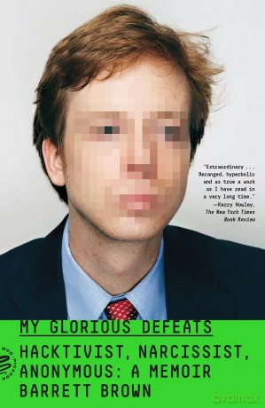My Glorious Defeats: Hacktivist, Narcissist, Anonymous: A Memoir - Barrett Brown [KSIĄŻKA]