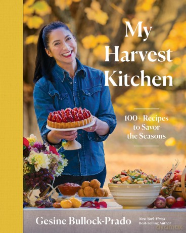 My Harvest Kitchen: 100+ Recipes to Savor the Seasons - Gesine Bullock-Prado [KSIĄŻKA]