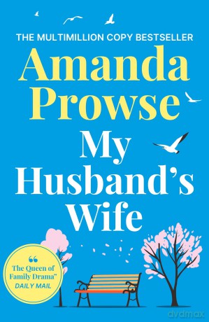 My Husband's Wife: A powerful and emotional family drama from the queen of heartbreak fiction - Amanda Prowse [KSIĄŻKA]