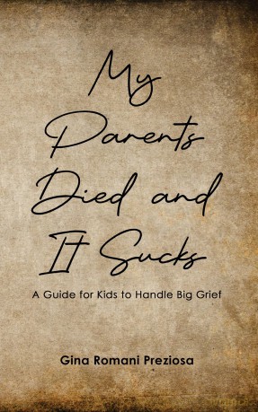 My Parents Died and It Sucks: A Guide for Kids to Handle Big Grief - Gina Romani Preziosa [KSIĄŻKA]