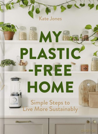 My Plastic-Free Home: Simple Steps to Live More Sustainably - Kate Jones [KSIĄŻKA]