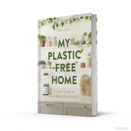 My Plastic-Free Home: Simple Steps to Live More Sustainably - Kate Jones [KSIĄŻKA]