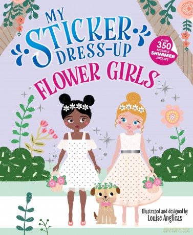 My Sticker Dress-Up: Flower Girls: An Endearing Dress Up Sticker Activity Book for Kids - Louise Anglicas [KSIĄŻKA]