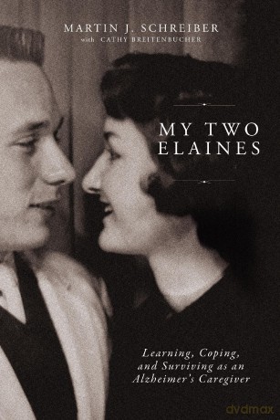 MY TWO ELAINES SC: Learning, Coping, and Surviving as an Alzheimer's Caregiver - Marty Schreiber [KSIĄŻKA]