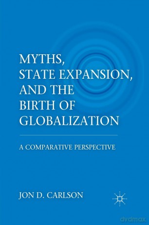 Myths, State Expansion, and the Birth of Globalization: A Comparative Perspective - J. Carlson [KSIĄŻKA]