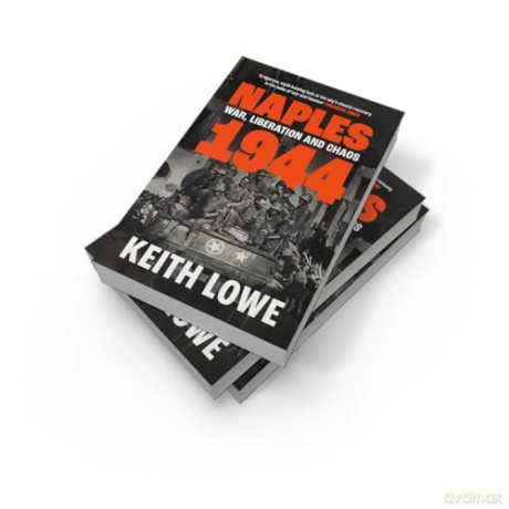 Naples 1944: War, Liberation and Chaos in Italy During the Second World War - Keith Lowe [KSIĄŻKA]