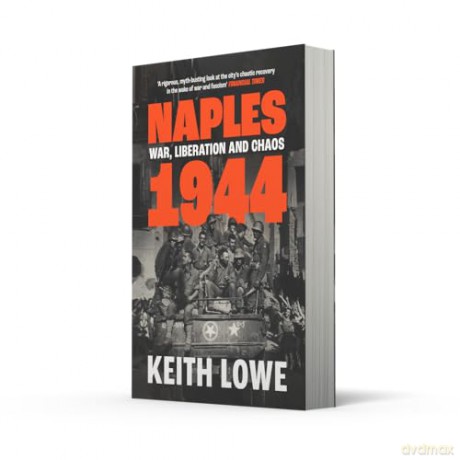 Naples 1944: War, Liberation and Chaos in Italy During the Second World War - Keith Lowe [KSIĄŻKA]