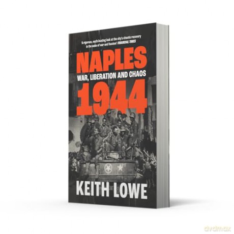 Naples 1944: War, Liberation and Chaos in Italy During the Second World War - Keith Lowe [KSIĄŻKA]
