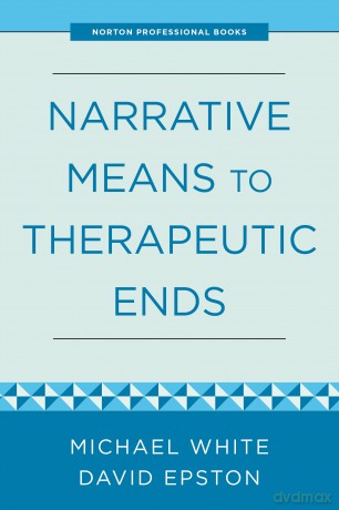 Narrative Means to Therapeutic Ends - David Epston [KSIĄŻKA]