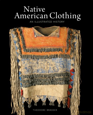 Native American Clothing: An Illustrated History - Theodore Brasser [KSIĄŻKA]