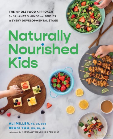 Naturally Nourished Kids: The Whole-Food Approach for Balanced Minds and Bodies at Every Developmental Stage - Ali Miller [KSIĄŻKA]