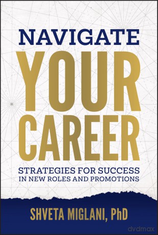 Navigate Your Career: Strategies for Success in New Roles and Promotions - Shveta Miglani [KSIĄŻKA]