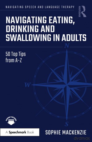 Navigating Eating, Drinking and Swallowing in Adults: 50 Top Tips from A-Z - Sophie MacKenzie [KSIĄŻKA]