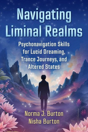 Navigating Liminal Realms: Psychonavigation Skills for Lucid Dreaming, Trance Journeys, and Altered States - Norma J. Burton [KSIĄŻKA]