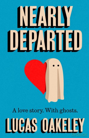 Nearly Departed: A feel-good, funny love story about grief, ghosts, and having a second shot at finding your soul mate - Lucas Oakeley [KSIĄŻKA]