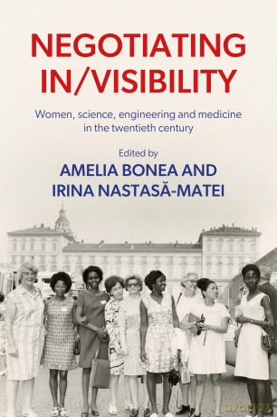 Negotiating in/Visibility: Women, Science, Engineering and Medicine in the Twentieth Century - Amelia Bonea [KSIĄŻKA]