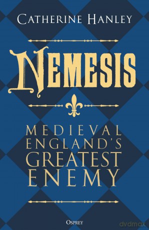 Nemesis: Medieval England's Greatest Enemy - Dr Catherine Hanley [KSIĄŻKA]