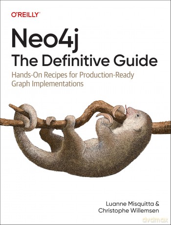 Neo4j: The Definitive Guide: Hands-On Recipes for Production Ready Graph Implementations - Christophe Willemsen [KSIĄŻKA]