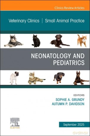 Neonatology and Pediatrics, An Issue of Veterinary Clinics of North America: Small Animal Practice - Sophie A. Grundy BVSc (Hons) MANZCVS DACVIM [KSIĄŻKA]