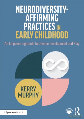 Neurodiversity-Affirming Practices in Early Childhood: An Empowering Guide to Diverse Development and Play - Kerry Murphy [KSIĄŻKA]