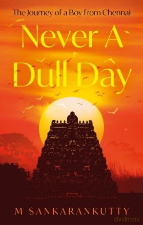 Never A Dull Day: The Journey of a Boy from Chennai - M Sankarankutty [KSIĄŻKA]