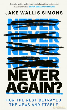 Never Again: How the West Betrayed the Jews and Itself - Jake Wallis Simons [KSIĄŻKA]