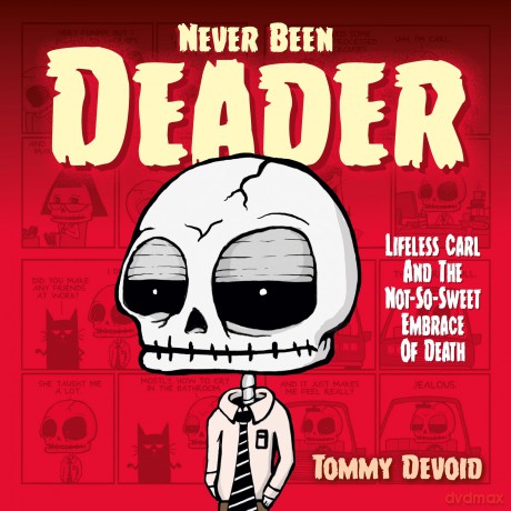 Never Been Deader: Lifeless Carl and the Not-So-Sweet Embrace of Death - Tommy Devoid [KOMIKS]