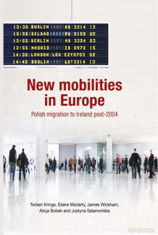 New Mobilities in Europe: Polish Migration to Ireland Post-2004 - Torben Krings [KSIĄŻKA]