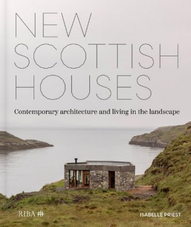 New Scottish Houses: Contemporary architecture and living in the landscape - Isabelle Priest [KSIĄŻKA]