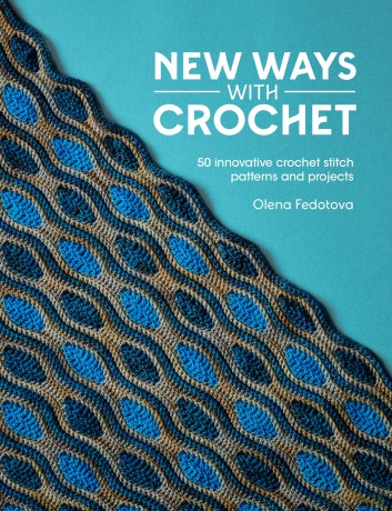 New Ways With Crochet: 50 innovative crochet stitch patterns and projects - Olena Fedotova [KSIĄŻKA]