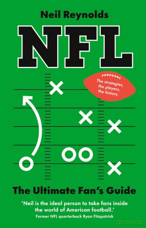 NFL: The Ultimate Fan's Guide: The Rules, The Players, The History - everything new fans need to know. - Neil Reynolds [KSIĄŻKA]