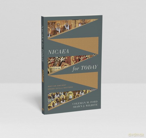 Nicaea for Today: Why an Ancient Creed - Coleman M.; Wilhite, Shawn Ford [KSIĄŻKA]