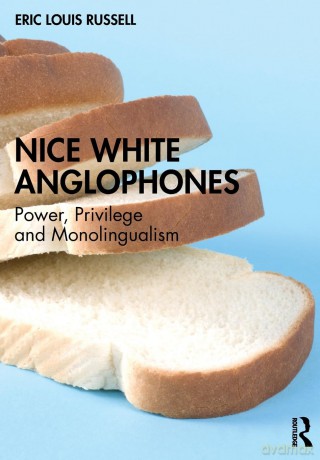 Nice White Anglophones: Power, Privilege and Monolingualism - Eric Louis Russell [KSIĄŻKA]