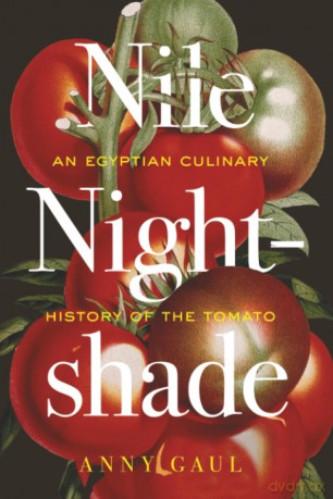 Nile Nightshade: An Egyptian Culinary History of the Tomato: 87 - Anny Gaul [KSIĄŻKA]