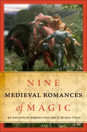 Nine Medieval Romances of Magic: Re-rhymed in Modern English - Marijane Osborn [KSIĄŻKA]