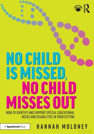No Child is Missed, No Child Misses Out: How to Identify and Support Special Educational Needs and Disabilities in Your Setting - Hannah Moloney [KSIĄŻKA]