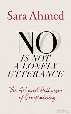 No Is Not a Lonely Utterance: The Art and Activism of Complaining - Sara Ahmed [KSIĄŻKA]