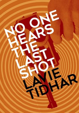No One Hears the Last Shot [Trade Paperback] - Lavie Tidhar [KSIĄŻKA]
