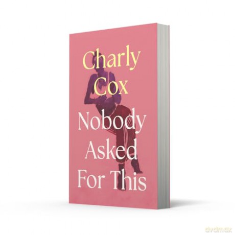 Nobody Asked For This: The honest, intimate and relatable collection featuring poems on falling in and out of love, of growing up and staying alive - new and updated poetry for 2025 - Charly Cox [KSIĄŻKA]