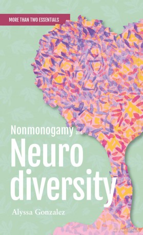 Nonmonogamy and Neurodiversity: A More Than Two Essentials Guide - Alyssa Gonzalez (author) [KSIĄŻKA]