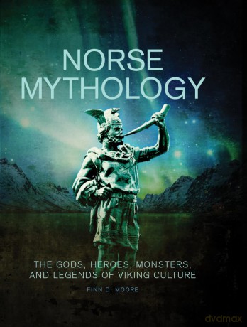 Norse Mythology: The Gods, Heroes, Monsters and Legends of the Viking Culture - Finn D Moore [KSIĄŻKA]
