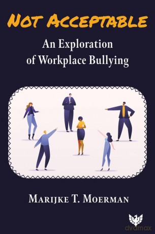 Not Acceptable: An Exploration of Workplace Bullying - Marijke T. Moerman [KSIĄŻKA]