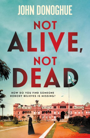 Not Alive, Not Dead: A gripping historical thriller full of intrigue and suspicion - John Donoghue [KSIĄŻKA]