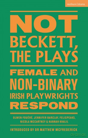 Not Beckett, The Plays: Female and Non-binary Irish Playwrights Respond - Hannah Khalil [KSIĄŻKA]