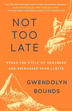 Not Too Late: Break the Cycle of Sameness and Reimagine Your Limits - Gwendolyn Bounds [KSIĄŻKA]