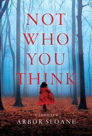Not Who You Think: A Novel: A Thriller - Arbor Sloane [KSIĄŻKA]