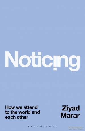 Noticing: How we Attend to the World and Each Other - Ziyad Marar [KSIĄŻKA]